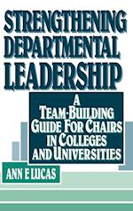 Strengthening Departmental Leadership – A Team–Building Guide for Chairs in Colleges & Universities