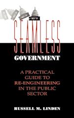 Seamless Government: A Practical Guide to Re–Engin Re–Engineering in the Public Sector