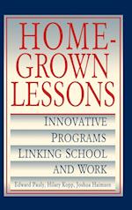 Homegrown Lessons – Innovative Programs Linking Schools and Work