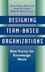 Designing Team Based Organizations: New forms for  Knowledge Work
