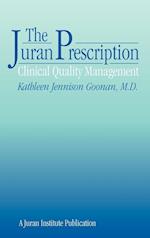The Juran Prescription – Clinical Quality  (A Juran Institute Publication)
