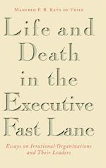 Life and Death in the Executive Fast Lane – Essays  on Irrational Organizations & their Leaders