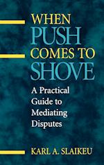 When Push Comes to Shove – A Practical Guide to Mediating Disputes