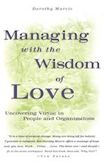 Managing with the Wisdom of Love – Uncovering Virtue in People & Organizations