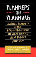 Planners on Planning – Leading Planners Offer Real–Life Lessons on What Works, What Doesn't, & Why