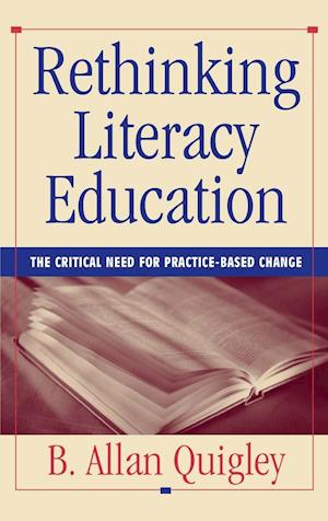 Rethinking Literacy Education – The Critical Need for Practice–Based Change