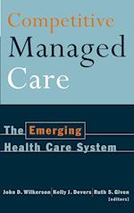 Competitive Managed Care – The Emerging Health Care System