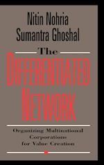 The Differentiated Network – Organizing Multinational Corporations for Value Creation