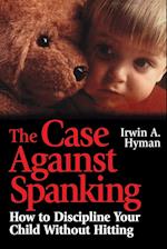The Case Against Spanking – How to Discipline Your  Child without Hitting