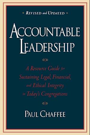 Accountable Leadership – A Resource Guide for Sustaining Legal, Financial and Ethical Integrity in Today's Congregations, Revised and Expanded