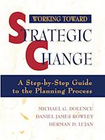 Working Toward Strategic Change: A Step–by–Step Gu Guide to the Planning Process
