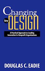 Changing by Design: A Practical Approach to Leadin Leading Innovation in Nonprofit Organizations