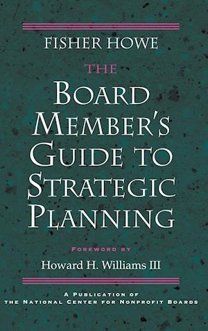 The Board Member's Guide to Strategic Planning: A A Practical Approach to Strengthening Nonprofit Organizations (National Center Nonprofit Boards)