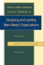 Designing & Leading Team–Based Organizations – A Leader's/Facilitator's Guide