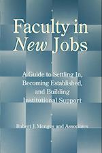 Faculty in New Jobs: A Guide to Settling In, Becom Becoming Established & Building Institutional Support