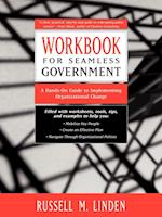 Seamless Government Workbook: A Hands–On Guide to Implementing Organizational Change WKBK