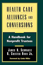 Health Care Alliances & Conversions – A Handbook for Nonprofit Trustees