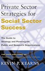 Private Sector Strategies for Social Sector Succes Success – The Guide to Strategy & Planning For Public & Nonprofit Organizations