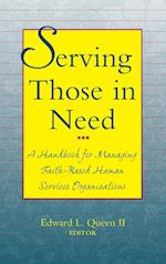 Serving Those in Need – A Handbook fpr Managing Faith–Based Human Services Organizations