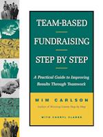 Team–Based Fundraising Step by Step: A Practical G Guide to Improving Results Through Teamwork