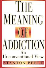 The Meaning of Addiction – An Unconventional View