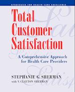 Total Customer Satisfaction – A Comprehensive Approach for Health Care Providers