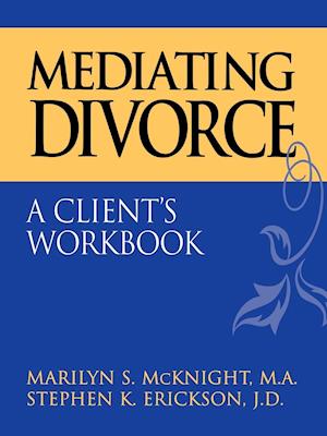 Mediating Divorce: A Client's Workbook