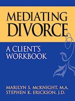 Mediating Divorce: A Client's Workbook