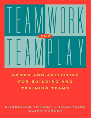 Teamwork and Teamplay: Games and Activities for Bu Building & Training Teams