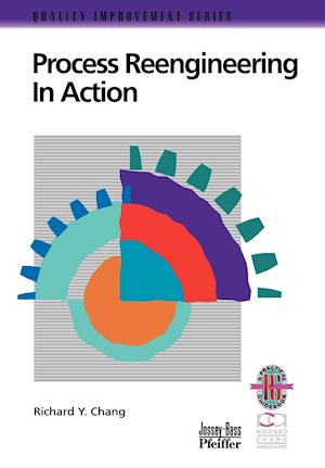 Process Reengineering in Action: A Practical Guide to Achieving Breakthrough Results  (Only Cover is Revised) (Quality Improvement Series)