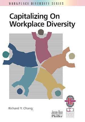 Capitalizing on Workplace Diversity – A Practical Guide to Organizational Success through Diversity