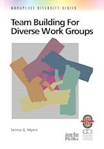 Team Building for Diverse Work Groups: A Practical Practical Guide to Gaining & Sustaining Performance in Diverse Teams