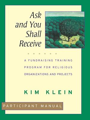 Ask & You Shall Receive – A Fundraising Training Program for Religious Organizations & Projects, Participant Manual