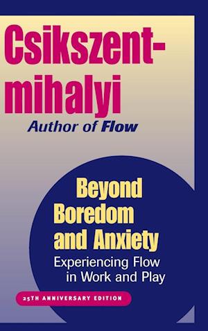 Beyond Boredom & Anxiety – Experiencing Flow in Work & Play 25th Anniversary Edition