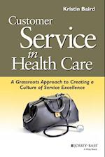Customer Service in Health Care – A Grassroots Approach to Creating a Culture of Excellence (AHA s and Jossey–Bass)