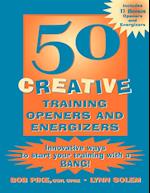 50 Creative Training Openers and Energizers: Innno vative Ways to Start Your Training with a BANG!