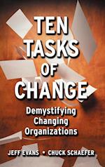 Ten Tasks of Change: Demystifying Changing Organiz Organizations