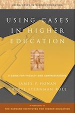 Using Cases in Higher Education – A Guide for Faculty & Administrators