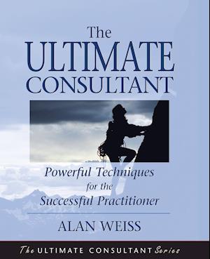 The Ultimate Consultant – Powerful Techniques for the Successful Practitioner