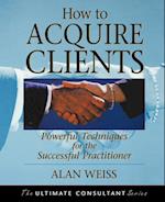 How to Acquire Clients – Powerful Techniques for the Successful Practitioner