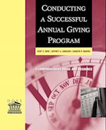 Conducting a Successful Annual Giving Program: A C Comprehensive Guide & Resource