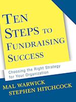 Ten Steps to Fundraising Success: Choosing the Right Strategy for Your Organization +CD