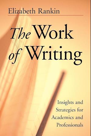The Work of Writing – Insights & Strategies for Academics & Professionals
