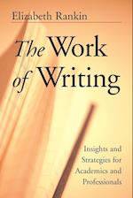 The Work of Writing – Insights & Strategies for Academics & Professionals