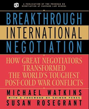 Breakthrough International Negotiation: How Great Negotiators Transformed the World's Toughest Post –Cold War Conflicts