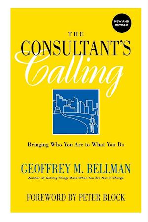 The Consultant's Calling – Bringing Who You Are to What You Do Revised Edition