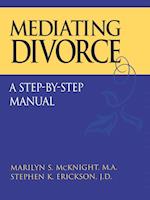Mediating Divorce – A Step–by–Step Manual