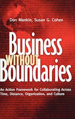Business without Boundaries – An Action Framework for Collaborating Across Time, Distance, Organization and Culture