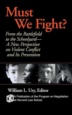 Must We Fight – From the Battlefield to the Schoolyard A New Perspective on Violent Conflict & its Prevention