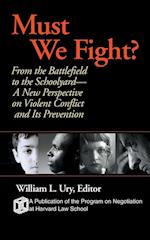 Must We Fight – From the Battlefield to the Schoolyard A New Perspective on Violent Conflict & its Prevention